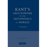 Kant's Groundwork of the Metaphysics of Morals: A Commentary