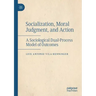 Socialization, Moral Judgment, and Action: A Sociological Dual-Process Model of Outcomes