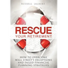 Rescue Your Retirement: How to Overcome Wall Street Deceptions and Failed Financial Planning Strategies