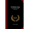 The Modern Organ: With Illustrations, Drawings, Specifications