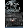 Haunts of the White City: Ghost Stories from the World's Fair, the Great Fire and Victorian Chicago