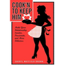 Cook'n to Keep Him: Make Your Relationship Sweeter, Passionate and More Delicious