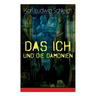 Das Ich und die Dämonien: Die physiologischen Grundlagen zur Erkenntnistheorie - Das Ich, Individuum und Persönlichkeit, Die Geburt des Weltalls