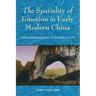 The Spatiality of Emotion in Early Modern China: From Dreamscapes to Theatricality