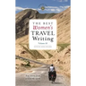 The Best Women's Travel Writing, Volume 11: True Stories from Around the World