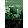 Justpeace Ethics: A Guide to Restorative Justice and Peacebuilding