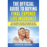 The Official Guide To Buying Final Expense Life Insurance: The Consumer's Resource On Finding The Best Final Expense Life Insurance Options Available
