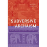 Subversive Archaism: Troubling Traditionalists and the Politics of National Heritage