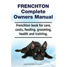 Frenchton Complete Owners Manual. Frenchton book for care, costs, feeding, grooming, health and training.