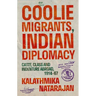Coolie Migrants, Indian Diplomacy: Caste, Class and Indenture Abroad, 1914-67