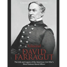 Admiral David Farragut: The Life and Legacy of the American Civil War's Most Famous Naval Officer