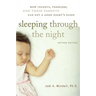 Sleeping Through the Night, Revised Edition: How Infants, Toddlers, and Their Parents Can Get a Good Night's Sleep