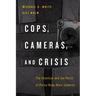 Cops, Cameras, and Crisis: The Potential and the Perils of Police Body-Worn Cameras