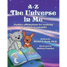 A-Z - The Universe in Me positive affirmations for realizing our unlimited potential: Multi-Award-Winning Book and Recipient of the International Impa