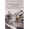 Subverting Empire: Deviance and Disorder in the British Colonial World