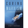Curing Marxism: A Crippling and Deadly Disease