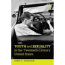 Youth and Sexuality in the Twentieth-Century United States