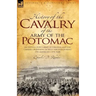 History of the Cavalry of the Army of the Potomac: Including Pope's Army of Virginia and the Cavalry Operations in West Virginia During the American C