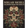 Sugar Skull Coloring Book For Adults: The day of the dead coloring book which encourage you to overcome many challenges