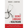 The Secret Language of Healthcare: How To Ask For The Care You Deserve
