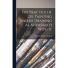 The Practice of Oil Painting and of Drawing As Associated With It