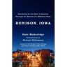 Denison, Iowa: Searching for the Soul of America Through the Secrets of a Midwest Town