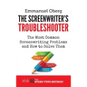 The Screenwriter's Troubleshooter: The Most Common Screenwriting Problems and How to Solve Them