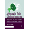 Advocacy for Early Childhood Educators: Speaking Up for Your Students, Your Colleagues, and Yourself