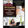 Python Programming For Beginners In 2021: Learn Python In 5 Days With Step By Step Guidance, Hands-on Exercises And Solution (Fun Tutorial For Novice