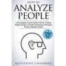 How to Analyze People: A Psychologist's Guide to Master the Art of Speed Reading Anyone, Through Psychological Techniques & Body Language Analysis