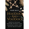 Hoodoo and Voodoo: Secrets of Folk Magic, Rootwork, Witchcraft, Mojo, Conjuration, Haitian Vodou and New Orleans Voodoo