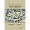 The Urban Image of Late Antique Constantinople