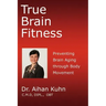 True Brain Fitness: Preventing Brain Aging through Body Movement