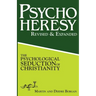 PsychoHeresy: The Psychological Seduction of Christianity