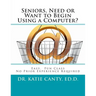 Seniors, Need or Want to Begin Using a Computer?: No prior computer experience necessary; Very easy, fun, friendly learning activities