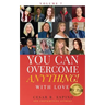 You Can Overcome Anything!: Volume 7 With Love
