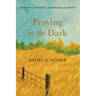 Praying in the Dark: Spirituality, Nonviolence, and the Emerging World
