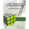Post Traumatic Stress Disorder - The Cause and Cure