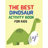 Best Dinosaur Activity Book For Kids: The Best Dinosaur Activity Book For Kids 2021 - The Most Complete Dinosaur Activity book for kids 2021 - colorin