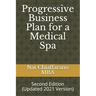 Progressive Business Plan for a Medical Spa: Second Edition (Updated 2021 Version)