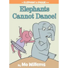 Elephants Cannot Dance!-An Elephant and Piggie Book