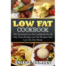 Low Fat Cookbook: The Essential Low Fat Cookbook On All Day Clean Eating, Low Fat Recipes And Low Fat Diet Meals