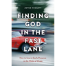 Finding God in the Fast Lane: How to Live in God's Presence in the Midst of Chaos