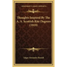 Thoughts Inspired By The A. A. Scottish Rite Degrees (1919)