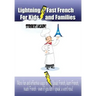 Lightning-fast French For Kids And Families Strikes Again!: More Fun Ways To Learn French, Speak French, And Teach Kids French - Even If You Don't Spe