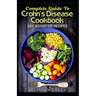 Complete Guide To Crohn's Disease Cookbook: 50+ Assorted, Homemade, Quick and Easy to prepare Recipes to cure and prevent Crohn's Disease!