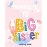 Promoted To Big Sister Coloring Book: New Baby Coloring Book For Girls 1-8