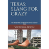 Texas: Slang for Crazy: The Weird, Wild, and Wonderful of the Lone Star State