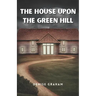 The House Upon The Green Hill: A Thrilling Crime Fiction and Suspense Novel