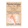 Numerology: Master The Secret Meaning Of Numbers: : The Beginners Guidebook To Decoding Your Destiny